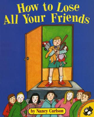 How to Lose All Your Friends - Nancy Carlson