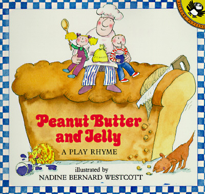 Peanut Butter and Jelly: A Play Rhyme - Nadine Bernard Westcott