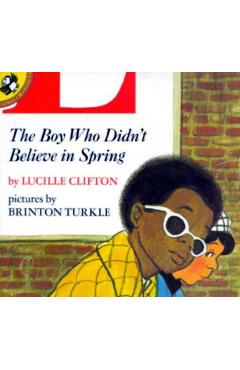 Poza produsului The Boy Who Didn't Believe in Spring - Lucille Clifton
