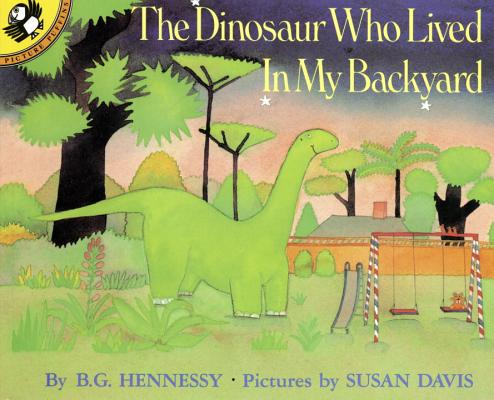 The Dinosaur Who Lived in My Backyard - B. G. Hennessy