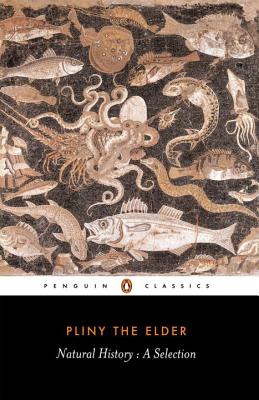 Natural History: A Selection - Pliny The Elder