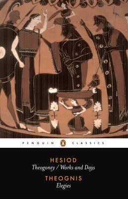 Hesiod and Theognis: Theogony, Works and Days, and Elegies - Hesiod