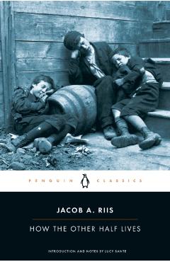 How the Other Half Lives - Jacob A. Riis