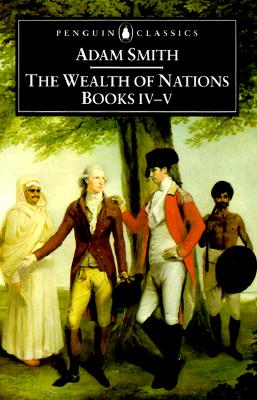 The Wealth of Nations: Books IV-V - Adam Smith