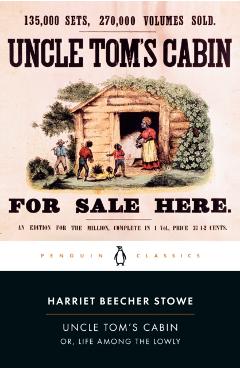 Uncle Tom's Cabin: Or, Life Among the Lowly - Harriet Beecher Stowe