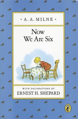 Now We Are Six - A. A. Milne