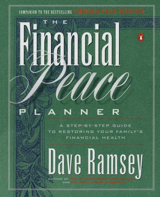 The Financial Peace Planner: A Step-By-Step Guide to Restoring Your Family's Financial Health - Dave Ramsey