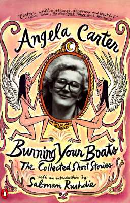 Burning Your Boats: The Collected Short Stories - Angela Carter