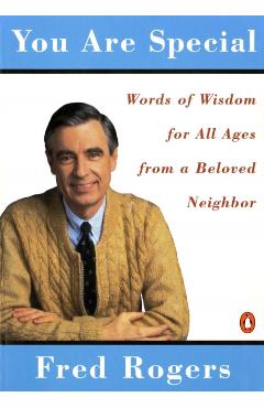 You Are Special: Neighborly Words of Wisdom from Mister Rogers - Fred Rogers