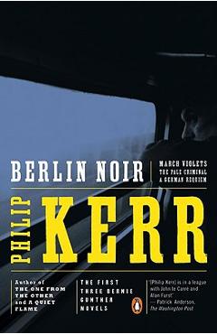 Coperta cărții 'Berlin Noir: The First Three Bernie Gunther Novels - Philip Kerr'