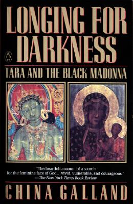 Longing for Darkness: Tara and the Black Madonna - China Galland
