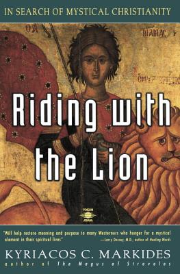 Riding with the Lion: In Search of Mystical Christianity - Kyriacos C. Markides