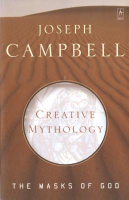 Creative Mythology: The Masks of God, Volume IV - Joseph Campbell