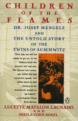 Children of the Flames: Dr. Josef Mengele and the Untold Story of the Twins of Auschwitz - Lucette Matalon Lagnado