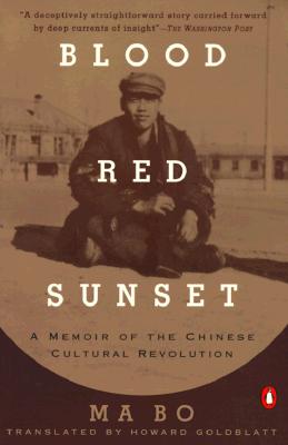 Blood Red Sunset: A Memoir of the Chinese Cultural Revolution - Ma Bo