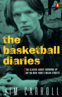 The Basketball Diaries: The Classic about Growing Up Hip on New York's Mean Streets - Jim Carroll