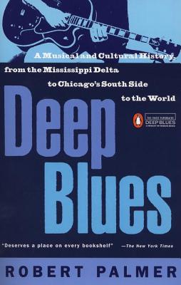 Deep Blues: A Musical and Cultural History of the Mississippi Delta - Robert Palmer