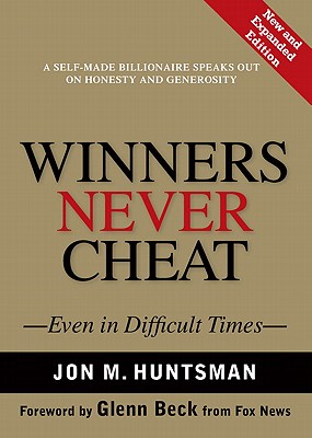 Winners Never Cheat: Even in Difficult Times, New and Expanded Edition - Jon Huntsman