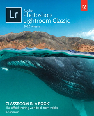 Adobe Photoshop Lightroom Classic Classroom in a Book (2020 Release) - Rafael Concepcion