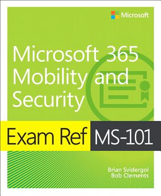 Exam Ref Ms-101 Microsoft 365 Mobility and Security - Brian Svidergol
