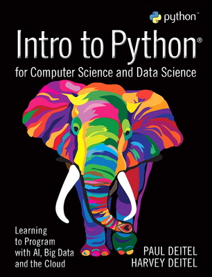 Intro to Python for Computer Science and Data Science: Learning to Program with Ai, Big Data and the Cloud - Paul J. Deitel