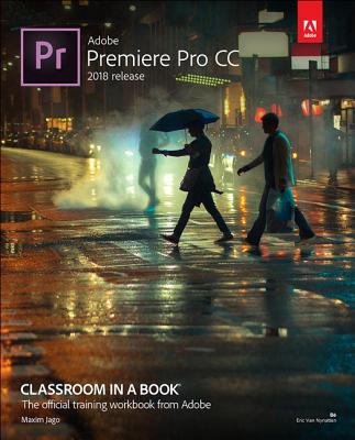 Adobe Premiere Pro CC Classroom in a Book (2018 Release) - Maxim Jago