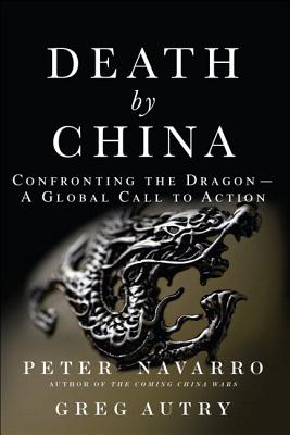 Death by China: Confronting the Dragon - A Global Call to Action (Paperback) - Peter Navarro