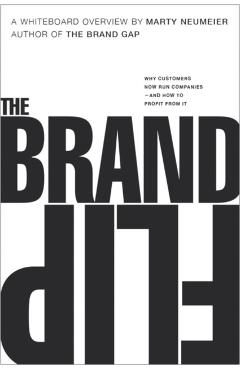 The Brand Flip: Why Customers Now Run Companies and How to Profit from It - Marty Neumeier