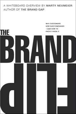 The Brand Flip: Why Customers Now Run Companies and How to Profit from It - Marty Neumeier