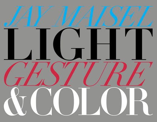 Light, Gesture, and Color - Jay Maisel