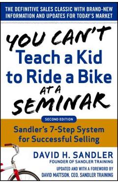 Poza produsului You Can't Teach a Kid to Ride a Bike at a Seminar, 2nd Edition: Sandler Training's 7-Step System for Successful Selling - David Sandler