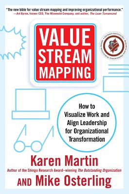 Value Stream Mapping: How to Visualize Work and Align Leadership for Organizational Transformation - Karen Martin