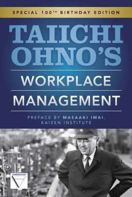 Taiichi Ohno's Workplace Management: Special 100th Birthday Edition - Taiichi Ohno