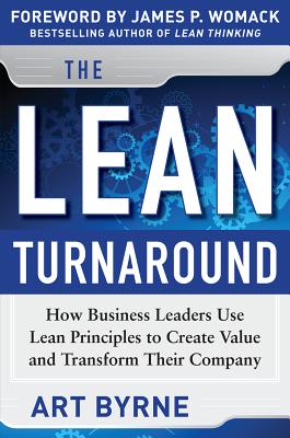 The Lean Turnaround: How Business Leaders Use Lean Principles to Create Value and Transform Their Company - Art Byrne