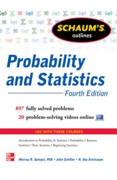Schaum's Outline of Probability and Statistics, 4th Edition: 897 Solved Problems + 20 Videos - John J. Schiller