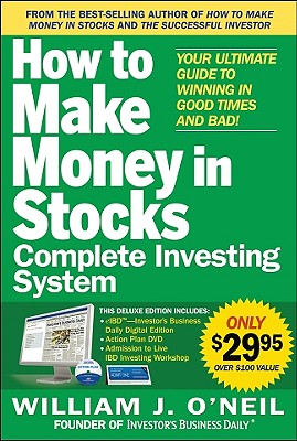 The How to Make Money in Stocks Complete Investing System: Your Ultimate Guide to Winning in Good Times and Bad [With DVD] - William J. O'neil