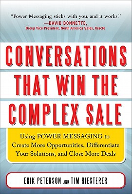 Conversations That Win the Complex Sale: Using Power Messaging to Create More Opportunities, Differentiate Your Solutions, and Close More Deals - Erik Peterson