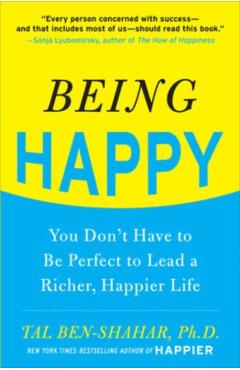 Being Happy: You Don't Have to Be Perfect to Lead a Richer, Happier Life - Tal Ben-shahar