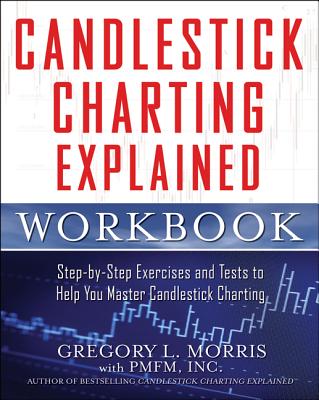 Candlestick Charting Explained Workbook: Step-By-Step Exercises and Tests to Help You Master Candlestick Charting - Gregory L. Morris