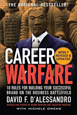 Career Warfare: 10 Rules for Building a Sucessful Personal Brand on the Business Battlefield - David D'alessandro