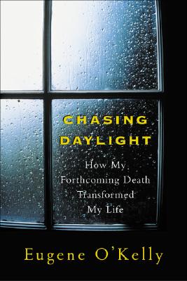 Chasing Daylight: How My Forthcoming Death Transformed My Life - Gene O'kelly