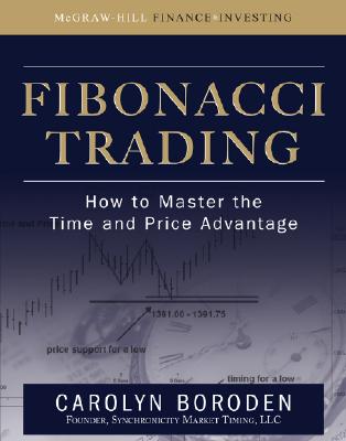 Fibonacci Trading: How to Master the Time and Price Advantage - Carolyn Boroden