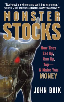 Monster Stocks: How They Set Up, Run Up, Top and Make You Money - John Boik