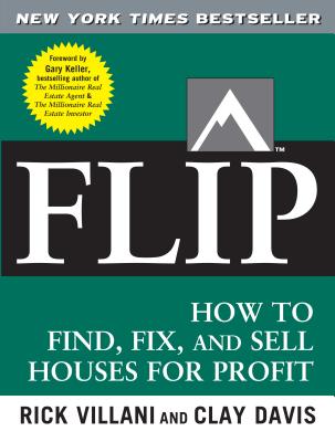 Flip: How to Find, Fix, and Sell Houses for Profit - Rick Villani