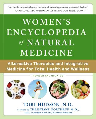 Women's Encyclopedia of Natural Medicine: Alternative Therapies and Integrative Medicine for Total Health and Wellness - Tori Hudson