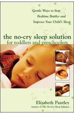 The No-Cry Sleep Solution for Toddlers and Preschoolers: Gentle Ways to Stop Bedtime Battles and Improve Your Child's Sleep: Foreword by Dr. Harvey Ka - Elizabeth Pantley