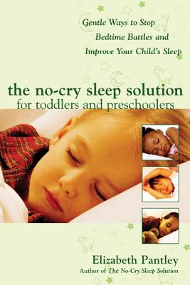 The No-Cry Sleep Solution for Toddlers and Preschoolers: Gentle Ways to Stop Bedtime Battles and Improve Your Child's Sleep: Foreword by Dr. Harvey Ka - Elizabeth Pantley