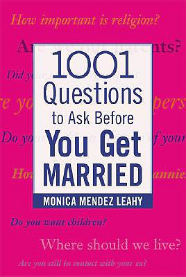 1001 Questions to Ask Before You Get Married: Prepare for Your Marriage Before You Say 