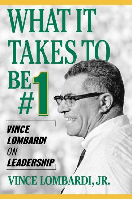 What It Takes to Be #1: Vince Lombardi on Leadership - Vince Lombardi