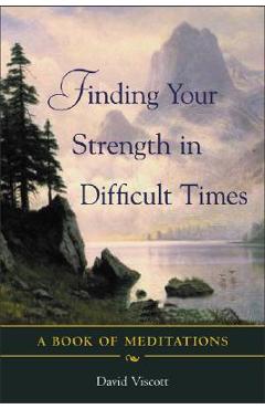 Coperta cărții 'Finding Your Strength in Difficult Times - David Viscott'